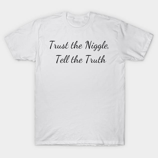 Trust the niggle T-Shirt by Create the Ripple